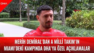 Merih Demiral'dan A Milli Takım'ın Miami'deki kampında DHA'ya özel açıklamalar