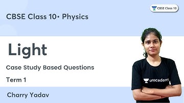 Case Study Based Questions | Light | Term 1 | CBSE Class 10 | Charry Yadav
