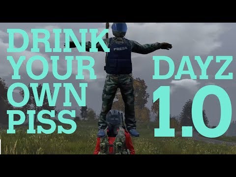 DRINK YOUR OWN PISS - DAYZ 1.0 - PVP