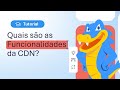 Quais são as funcionalidades da CDN
