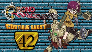 Chrono Trigger - Part 42 - ContinueQuest