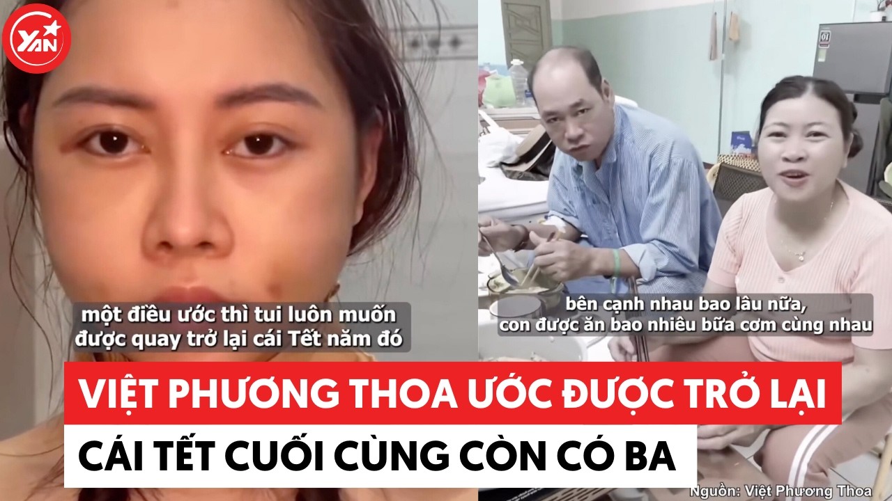Việt Phương Thoa ước được trở lại cái Tết cuối cùng còn có ba #vietphuongthoa #yannews
