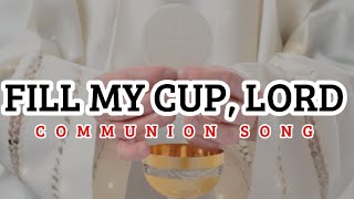 Fill my cup, Lord | Communion Song | Lyrics & Chords