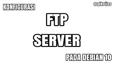 Konfigurasi FTP Server di Debian 10