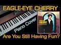 Eagle-Eye Cherry: Are You Still Having Fun? (Piano Cover)