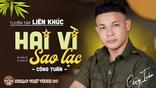 HAI VÌ SAO LẠC, BIỆT KINH KỲ - CÔNG TUẤN ➤LK Nhạc Lính 1975 ➤ Rumba Hải Ngoại Hay VƯỢT THỜI GIAN