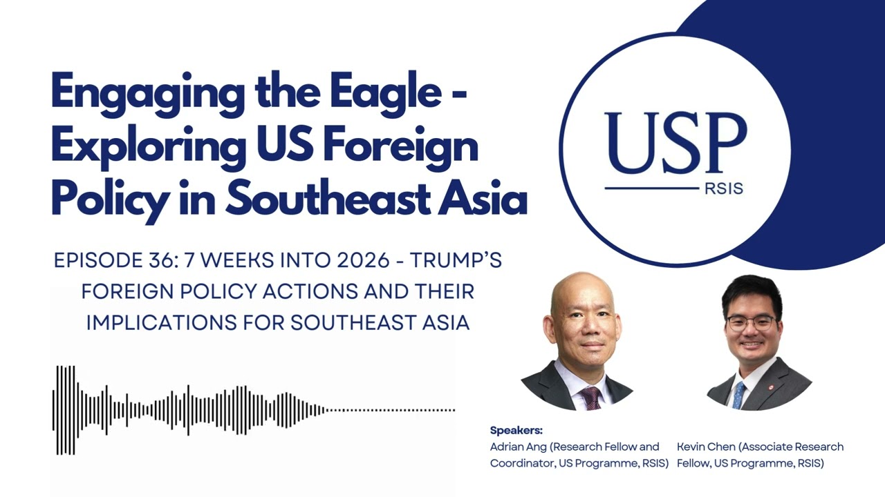 USP Podcast Ep36: Trump’s Foreign Policy Actions and their Implications for Southeast Asia