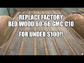 60-66 C10 Chevy GMC Box Bed Wood Replaced for under $100. Patina Apache 1960 1966 64-66 restoration