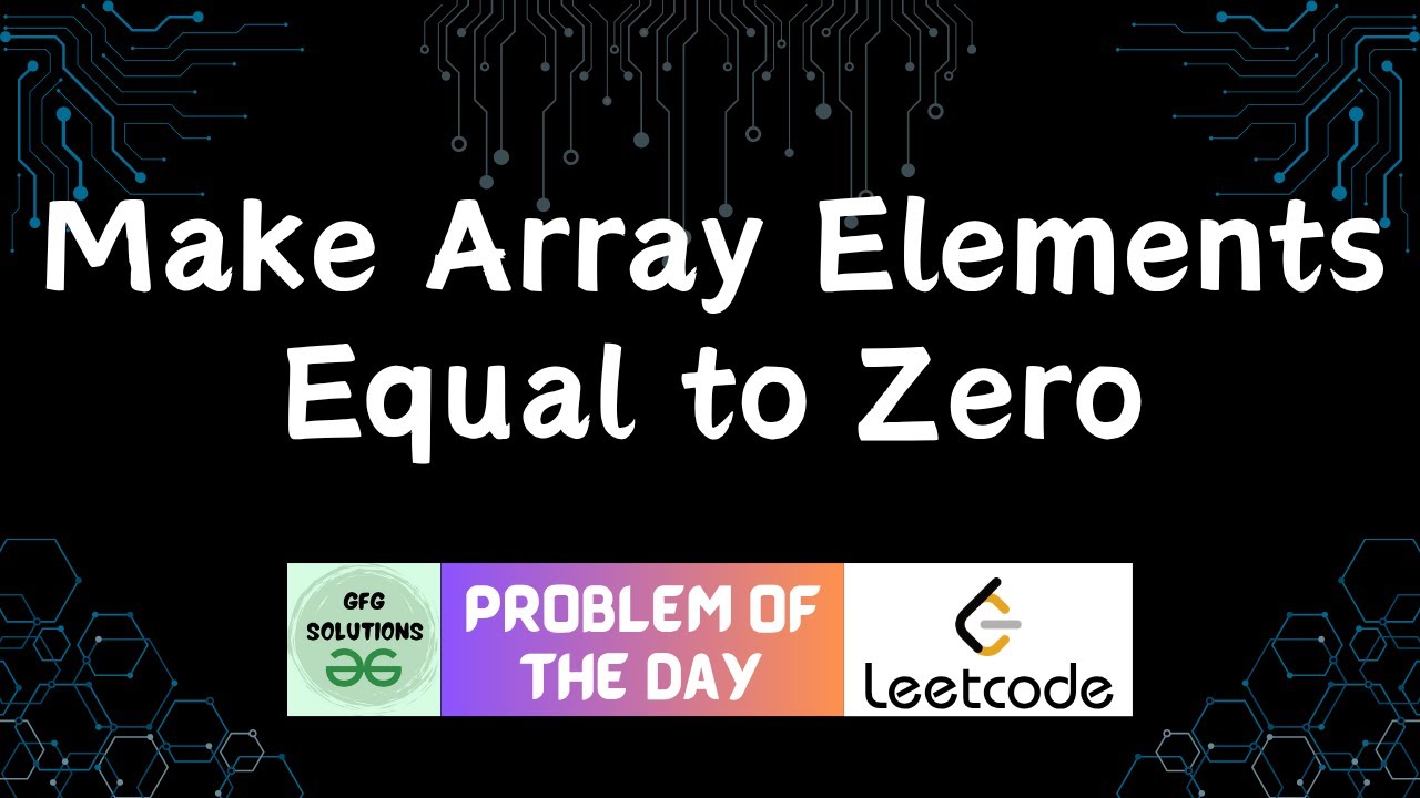 #708 Make Array Elements Equal to Zero | Leetcode POTD | GFG Solutions ...