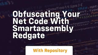 Obfuscating your net code with smartassembly redgate