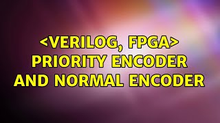 ＜Verilog, FPGA＞ Priority encoder and normal encoder