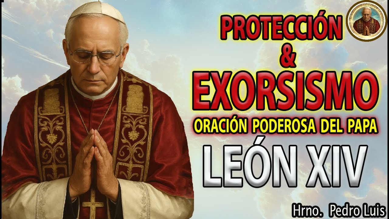 Exorcismo y Protección Celestial ✨¡La Oración Más Poderosa del Papa León XIV! 🕊️