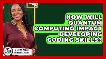 How Will Quantum Computing Impact Developing Coding Skills? - Black Education Success Network