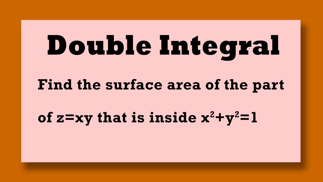 Double Integral Find The Surface Area Of The Part Of Z Xy That Is Inside X 2 Y 2 1 Youtube