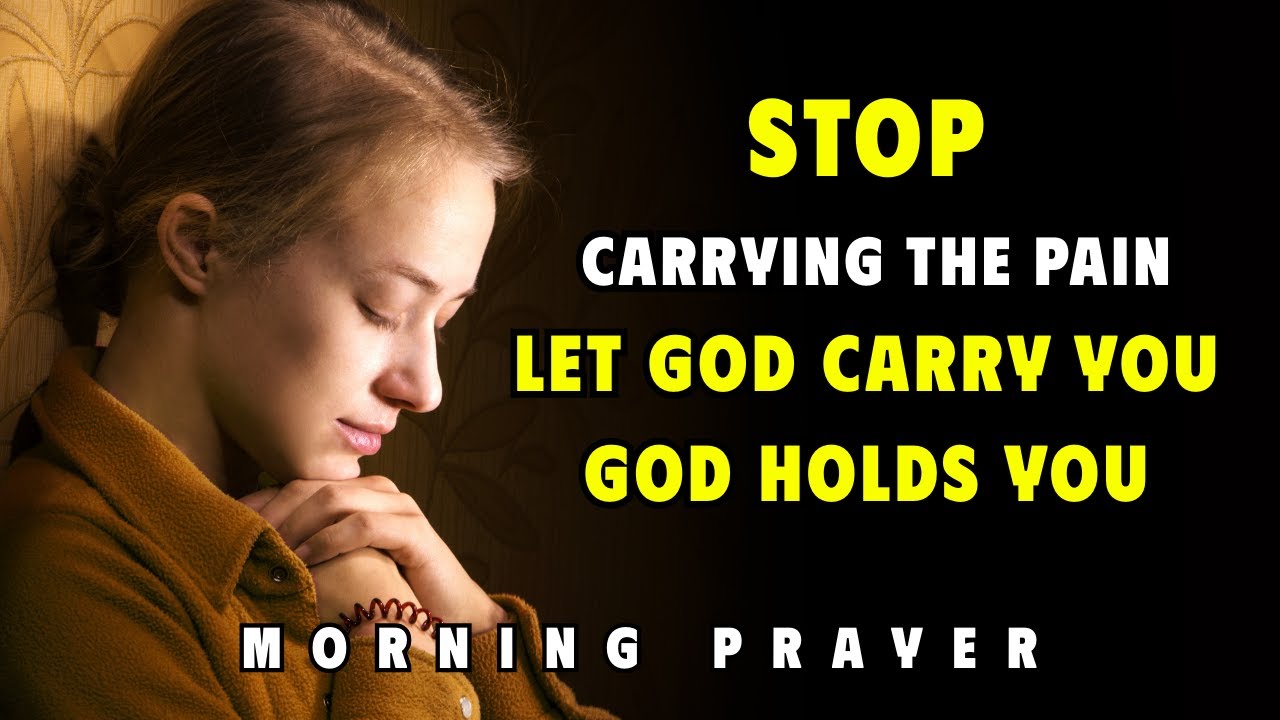 Morning Healing Prayer — Stop Carrying the Pain, Let God Carry You