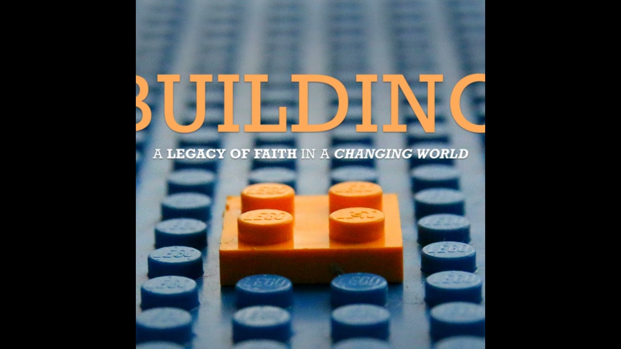 Building a Legacy of Faith in a Changing World