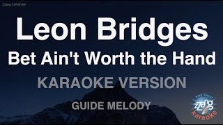 Leon Bridges-Bet Ain&#39;t Worth the Hand (Melody) (Karaoke Version)