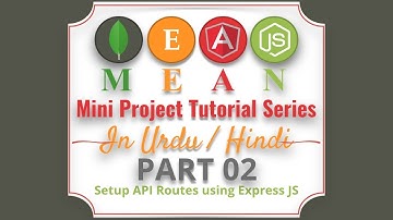 Part 02 Mean Stack Tutorial Series in Urdu 2018: Setup API Routes in Node Js Using Express Js
