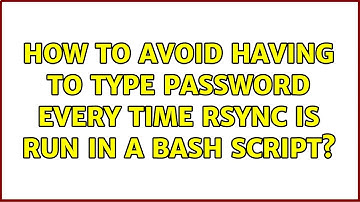 How to avoid having to type password every time rsync is run in a Bash script? (2 Solutions!!)