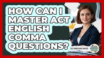 How Can I Master ACT English Comma Questions? - College Admissions Insider