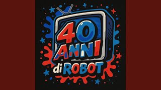40 anni di Robot