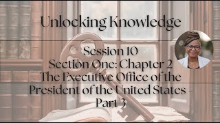 Session 10: Section 1-Chapter 2- Executive Office of the President of the United States-Pt 3