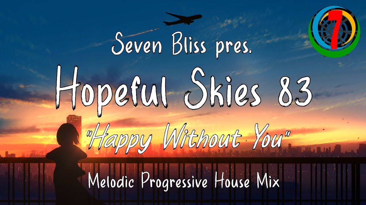 Seven Bliss pres. Hopeful Skies 83: "Happy Without You" (Melodic Progressive House Mix)