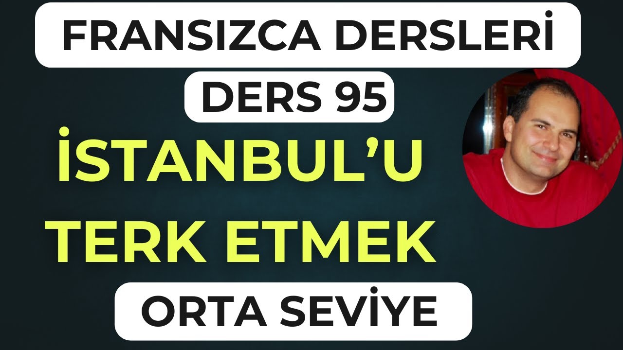 Fransızca Dersleri 95: İstanbul’dan Ayrılmak – Gerçek Bir Fransızca Diyalog!