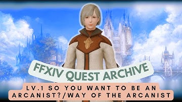 ARCANIST: Lv.1 So You Want to be an Arcanist & Way of the Arcanist // FFXIV Quest Archive