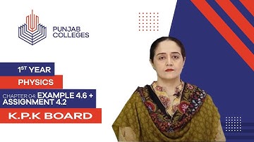 PGC lectures-Inter Part 1-KPK Board-Physics-Chapter 4-Example 4.6 + Assignment 4.2