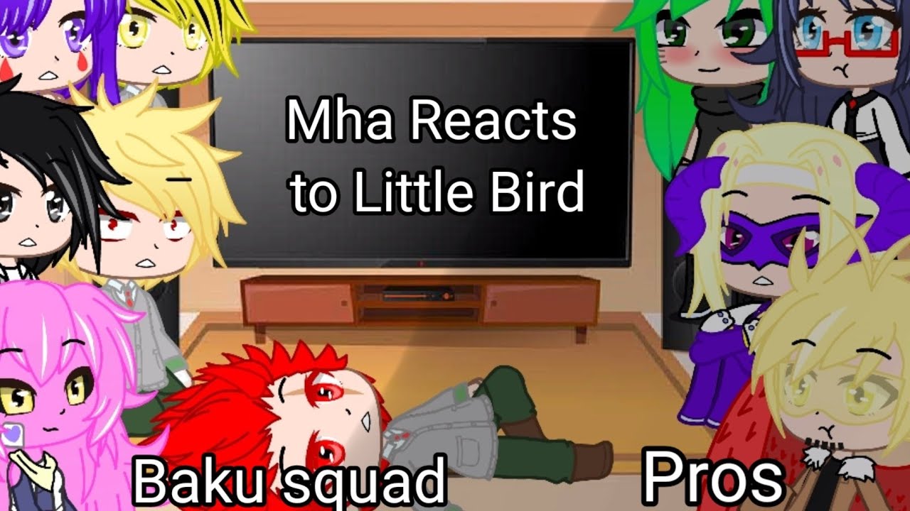 Mha reacts to Little Bird Little Bird. -gachaclub-