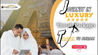 Travel to Harams Affordable 5 Star Umrah Packages | Journey in Luxury