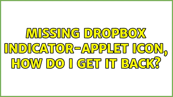 Ubuntu: Missing Dropbox indicator-applet icon, how do I get it back? (2 Solutions!!)