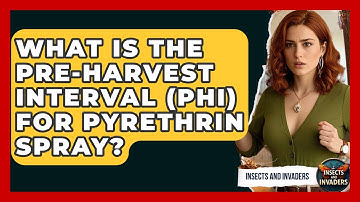 What Is The Pre-harvest Interval (PHI) For Pyrethrin Spray? - Insects and Invaders