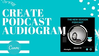Create FREE Audiograms for your Podcasts in Canva - Full Tutorial