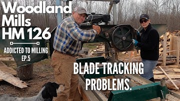 Woodland Mills HM 126 Addicted to Milling Ep.5 - Blade Tracking Problems.