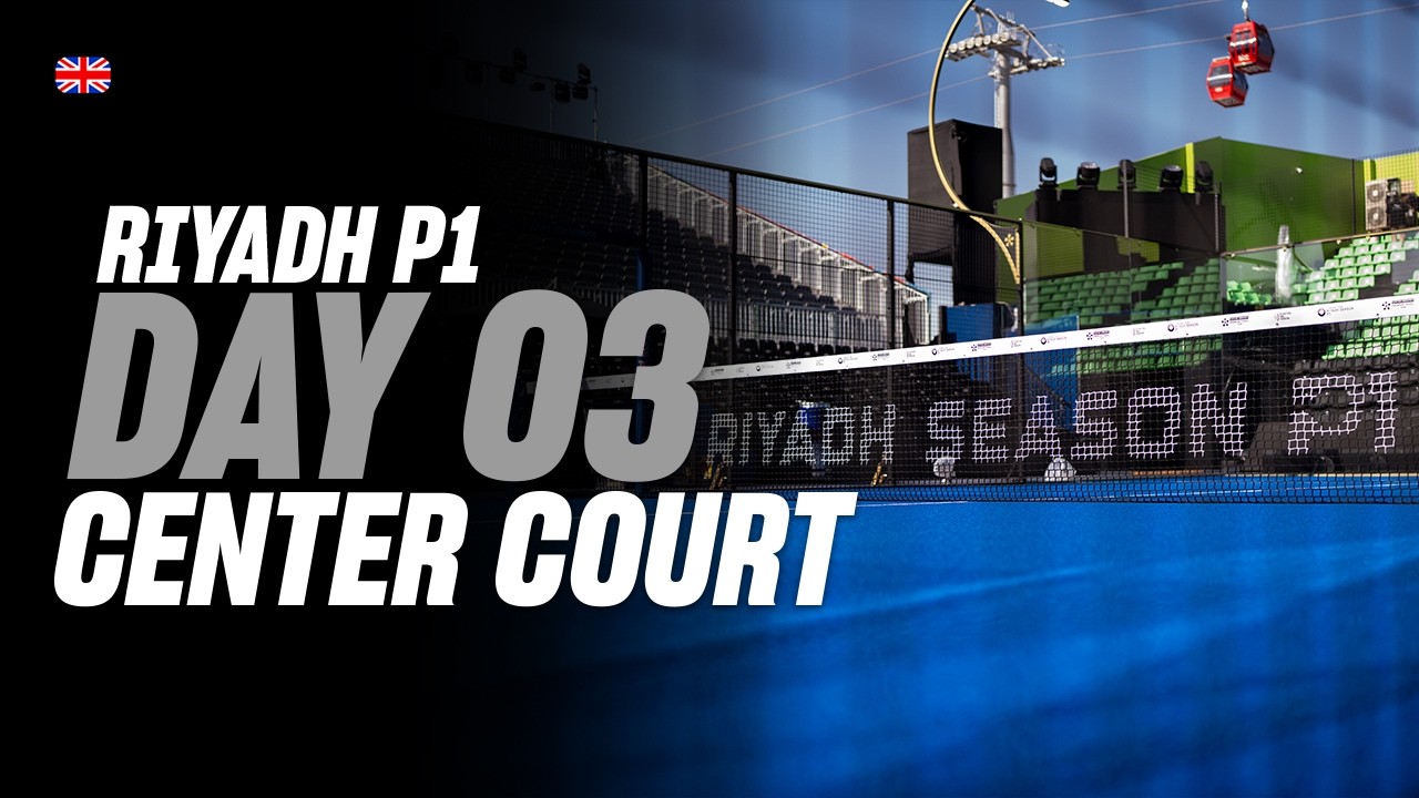 Riyadh Season Premier Padel P1 🇸🇦🎾: Center Court (🇬🇧)
