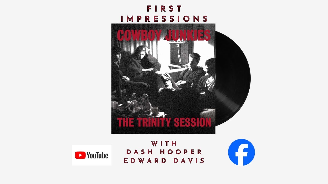 First Impressions Episode 37: Cowboy Junkies, The Trinity Session