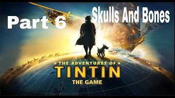 The Adventures Of Tin Tin | # Level 6 | Skulls And Bones