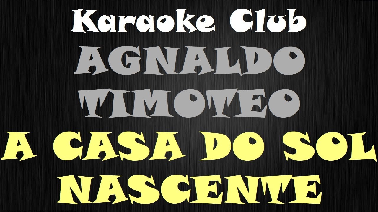 AGNALDO TIMOTEO A CASA DO SOL NASCENTE (NOVA ROUPAGEM) ( KARAOKÊ ) YouTube AGNALDO TIMOTEO A CASA DO SOL NASCENTE (NOVA ROUPAGEM) ( KARAOKÊ ) YouTube