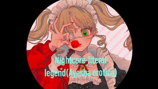 Nightcore-Literal legend(Ayesha erotica-lyrics)