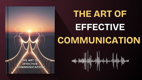 The Art of Effective Communication – Secrets to Better Relationships and Success | FULL AUDIOBOOK 