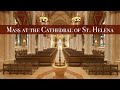 Sunday 428 1100am mass at the cathedral of saint helena