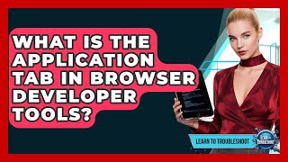 What Is The Application Tab In Browser Developer Tools? - Learn To Troubleshoot screenshot 4