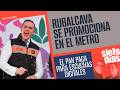 #SieteDías ¬ Rubalcava usa el Metro para promocionarse ¬ Las escuchas digitales del PAN