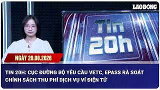 Tin 20h: Cục Đường bộ yêu cầu VETC, ePass rà soát chính sách thu phí dịch vụ ví điện tử