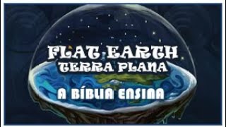 FLAT EARTH (TERRA PLANA) - O QUE A BÍBLIA ENSINA SOBRE O FORMATO DA TERRA (Gênesis: Capítulo 1)