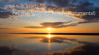 globe feat. KEIKO-on the way to YOU(Original Arrange/Instrumental