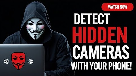 How to Detect Hidden Cameras with Your Phone.