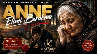 🥀 Anne Eli̇mi̇ Birakma Yüreklere Dokunan Duygusal Türkü Kayabey Kayabey